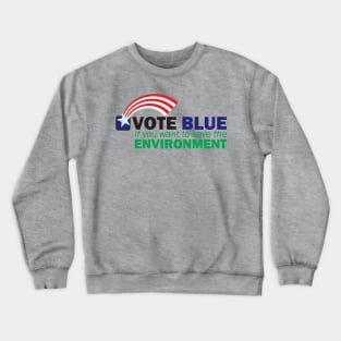 VOTE BLUE for the ENVIRONMENT Crewneck Sweatshirt